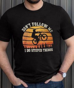 Don’t Follow Me I Do Stupid Things Cute Bicycle For Cyclist Shirt
