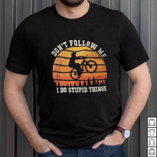 Don’t Follow Me I Do Stupid Things Cute Bicycle For Cyclist Shirt