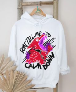 Dont Tell Me To Calm Down Theroguez Shirts