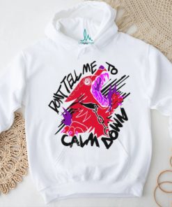 Dont Tell Me To Calm Down Theroguez Shirts