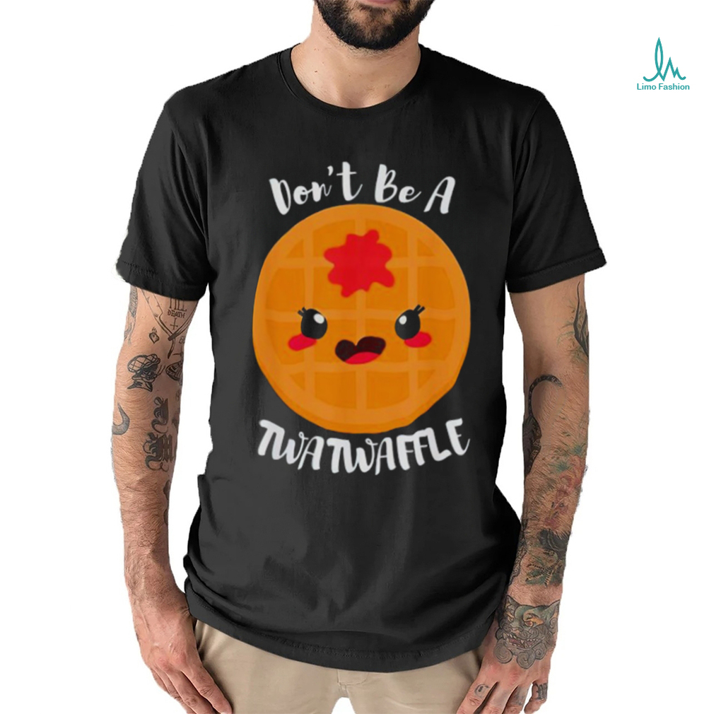 Don’t be a twatwaffle shirt Don’t be a twatwaffle shirt