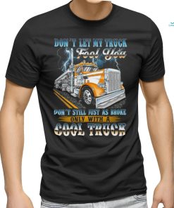 Don't let my truck fool you. Don't still just as broke only with a cool truck shirt