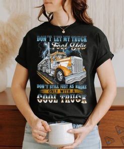 Don't let my truck fool you. Don't still just as broke only with a cool truck shirt