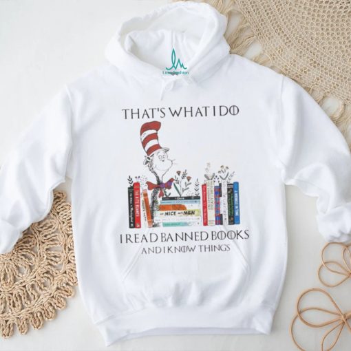 Dr Seuss 2023 I Read Banned Books And I Know Things Shirt