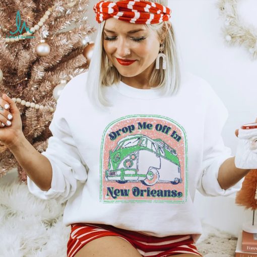 Drop Me Off In New Orleans T Shirt