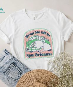 Drop Me Off In New Orleans T Shirt
