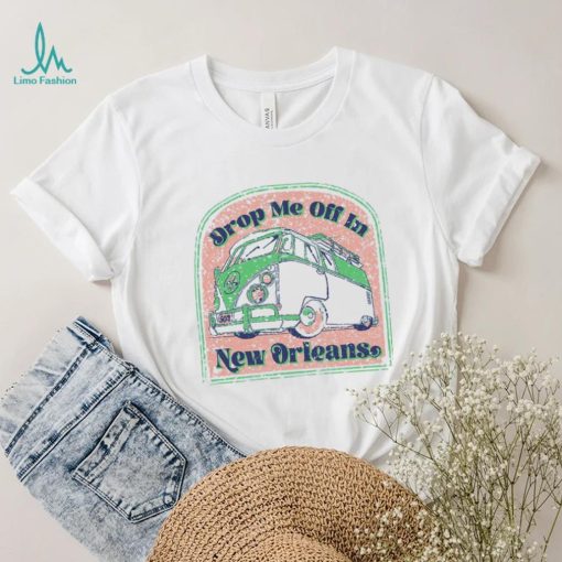 Drop Me Off In New Orleans T Shirt