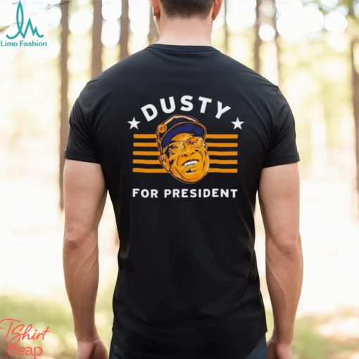 Dusty Baker For President shirt