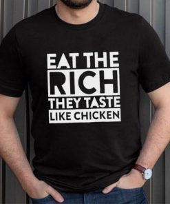 EAT THE RICH THEY TASTE LIKE CHICKEN SHIRT