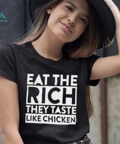EAT THE RICH THEY TASTE LIKE CHICKEN SHIRT