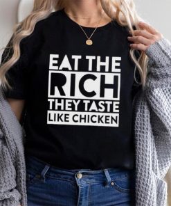 EAT THE RICH THEY TASTE LIKE CHICKEN SHIRT