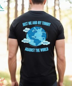 Earth just me and my Tummy hope believe mals against the World shirt