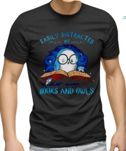 Easily distracted by books and owls T shirt