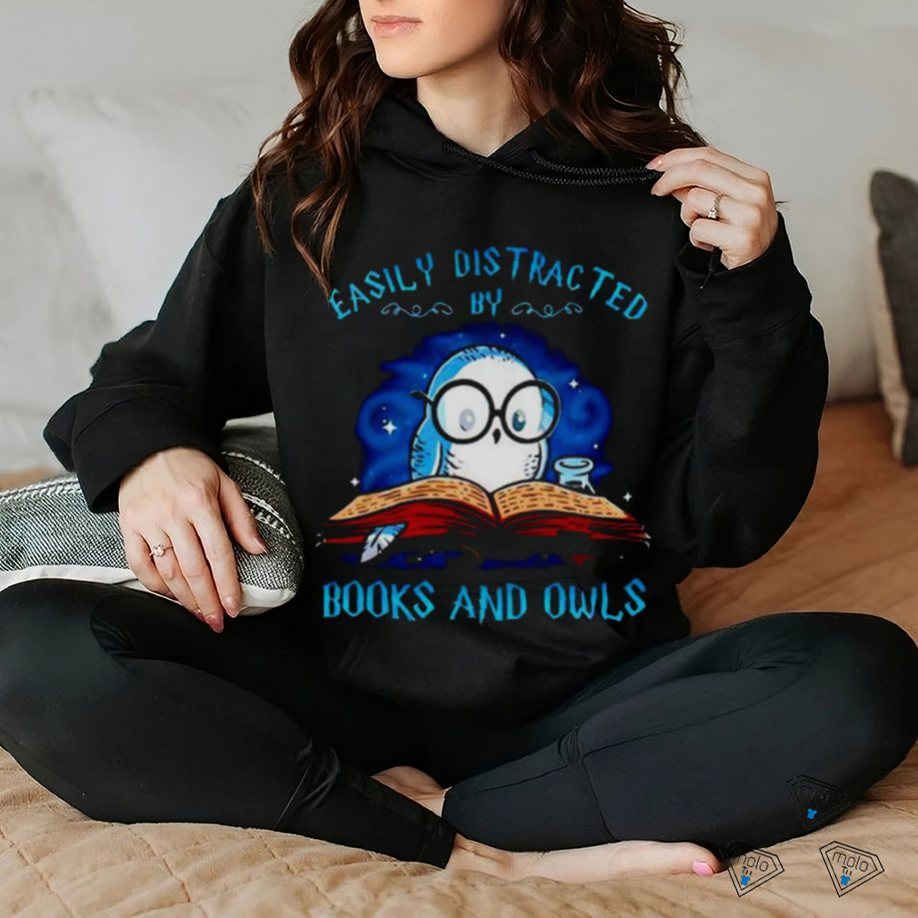 Easily distracted by books and owls T shirt Easily distracted by books and owls T shirt