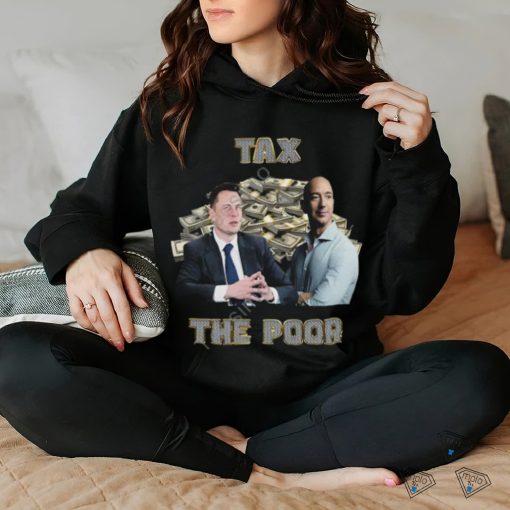 Elon Musk & Jeff Bezos Tax The Poor Hoodied Sweatshirt