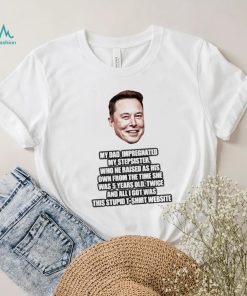 Elon Musk My Dad Impregnated My Stepsister Who He Raised As His Own From The Time She Was 5 Years Old Shirt