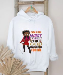 Even In The Midst Of My Storm I See God Working It Out For Me Shirt