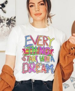 Every thing start with a dream shirt