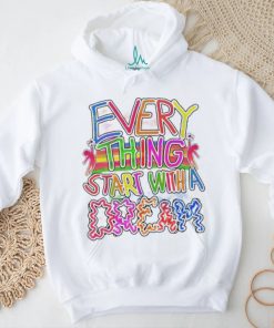 Every thing start with a dream shirt