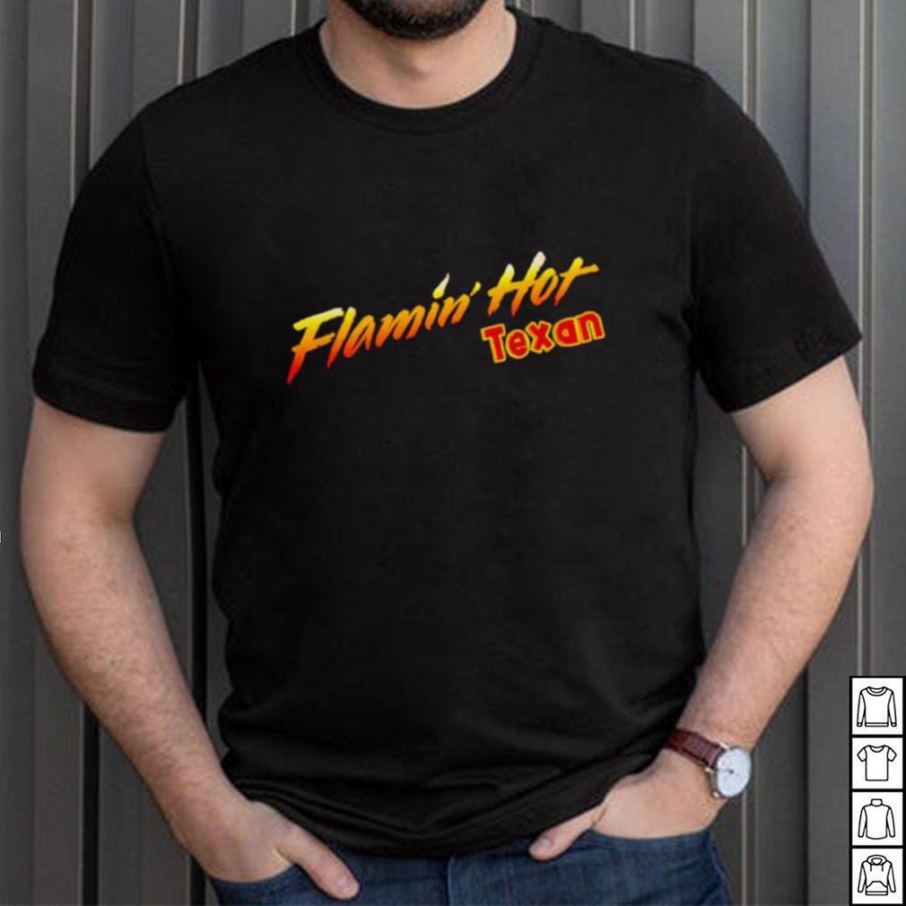 FLAMIN’ HOT TEXAN SHIRT FLAMIN’ HOT TEXAN SHIRT