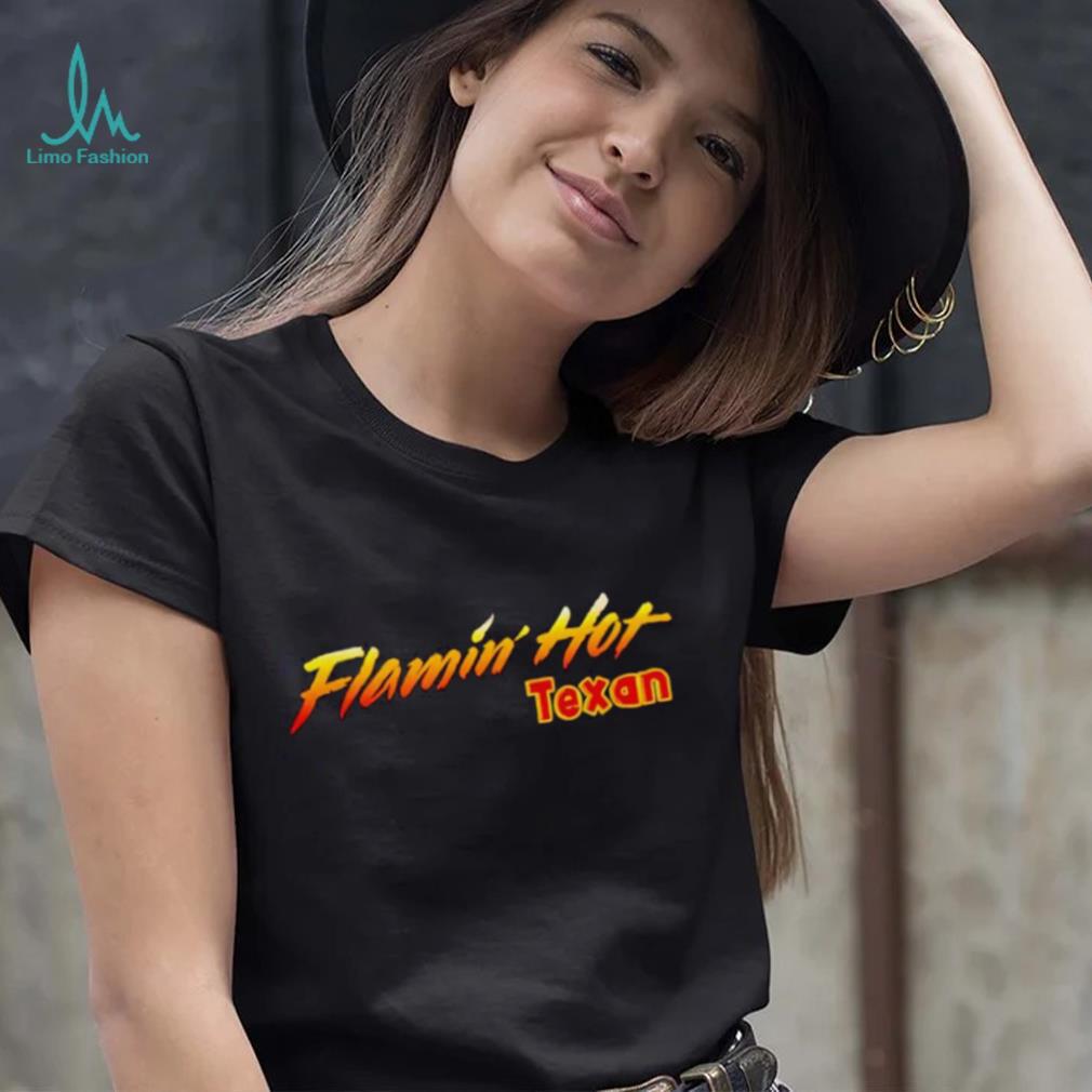 FLAMIN’ HOT TEXAN SHIRT FLAMIN’ HOT TEXAN SHIRT