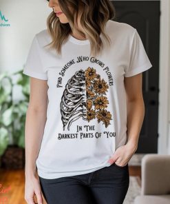 Find Someone Who Grows Flowers In The Darkest Parts Of You Zach Bryan Tshirt