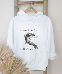 Fish I Love Cats Too In The Water Shirt