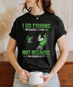 Fishing Good At It GEE023 Classic T Shirt, hoodie, sweater, long sleeve and tank top Fishing Good At It GEE023 Classic T Shirt