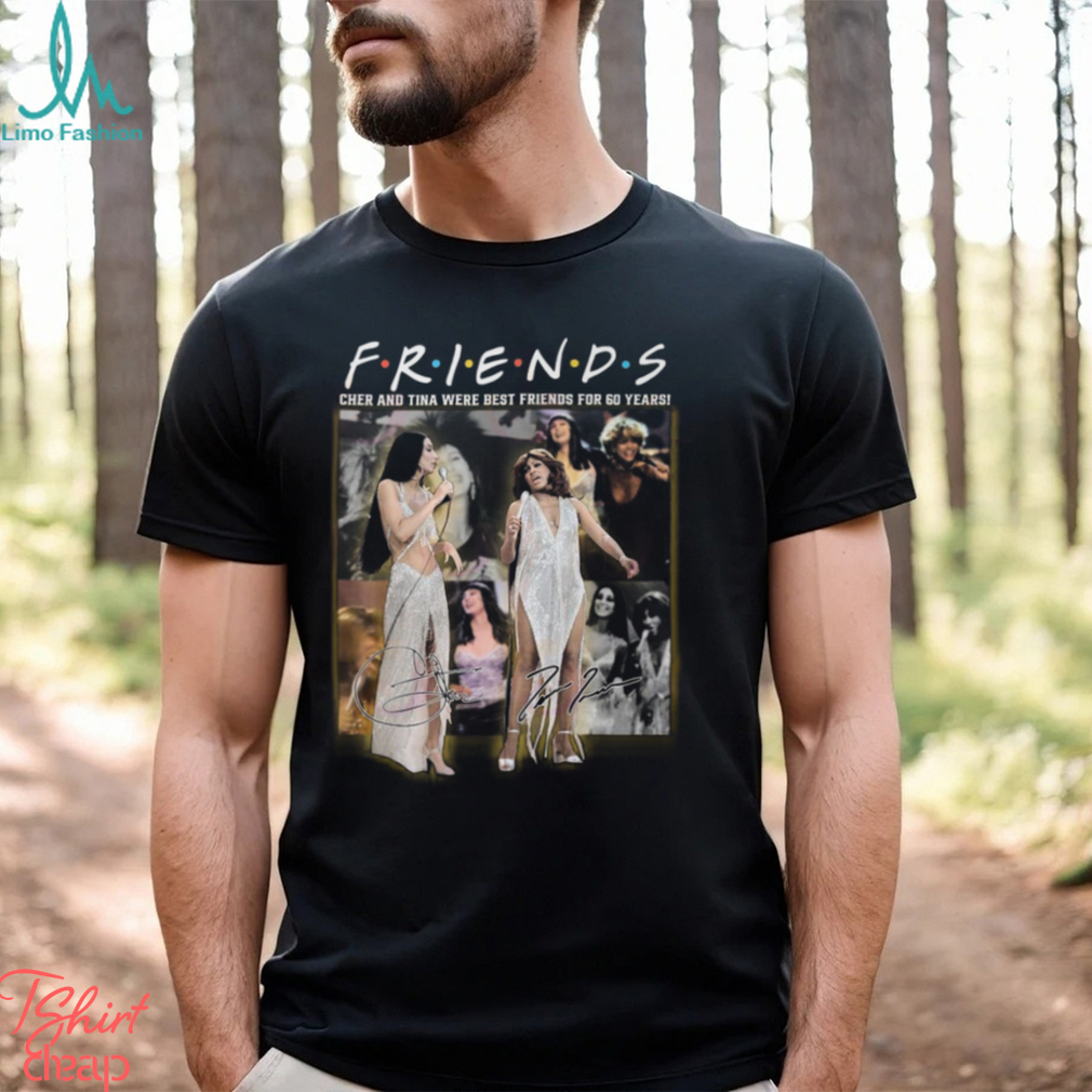 Friends Cher And Tina Were Best Friends For 60 Years T Shirt