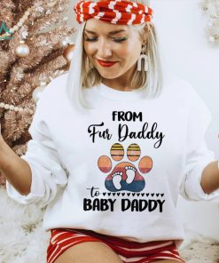 From Fur Daddy To Baby Daddy Dog Dad Fathers Pregnancy Shirt