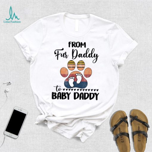 From Fur Daddy To Baby Daddy Dog Dad Fathers Pregnancy Shirt