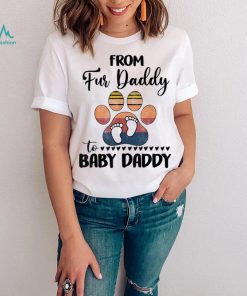 From Fur Daddy To Baby Daddy Dog Dad Fathers Pregnancy Shirt