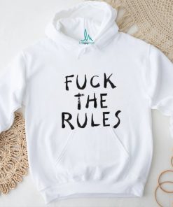 Fuck The Rules Shirt
