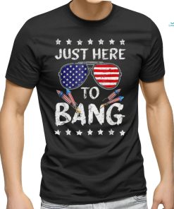 Funny 4th Of July I’m Just Here To Bang Usa Flag Sunglasses Tshirt