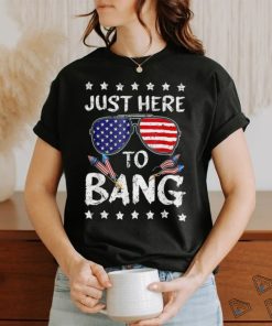 Funny 4th Of July I’m Just Here To Bang Usa Flag Sunglasses Tshirt