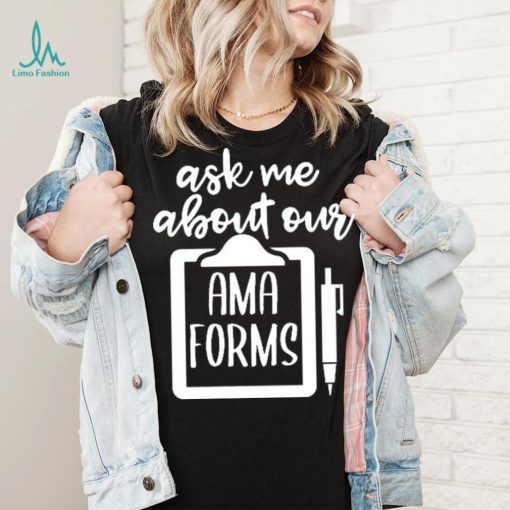 Funny Ask Me About Our AMA Forms Healthcare Kids T Shirt