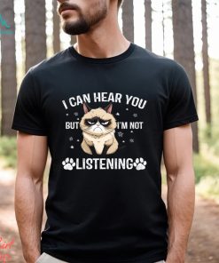 Funny Cat T shirt, I Can Hear You But I'm Not Listening, Gift For Cat Lovers, Cat Owners, Cat Tees