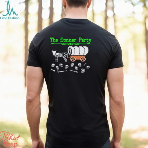 Funny The Donner Party shirt