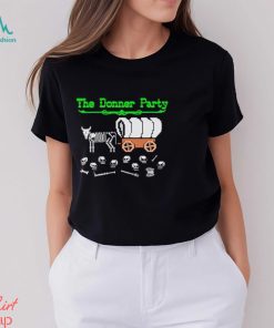 Funny The Donner Party shirt