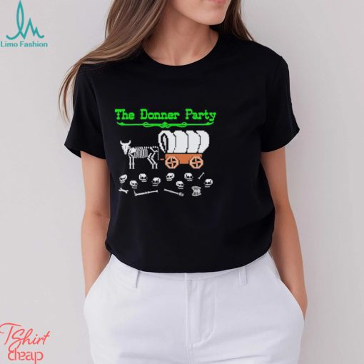 Funny The Donner Party shirt