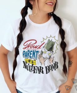 Funny danny gonzalez proud parent of a nuclear bomb 2023 shirt