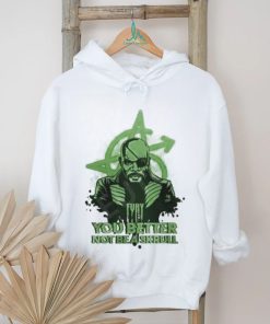 Fury You Better Not Be A Skrull Shirt