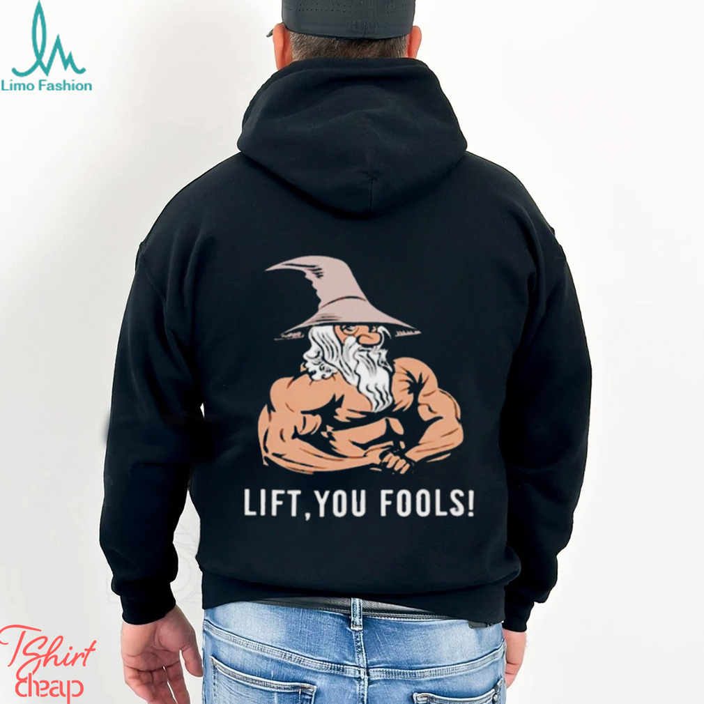 Gaindalf lift you fools shirt Gaindalf lift you fools shirt