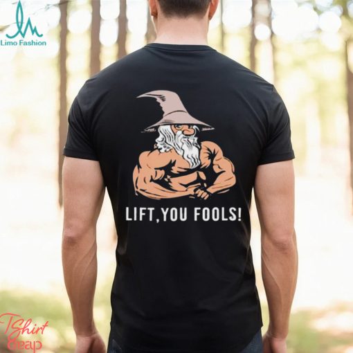 Gaindalf lift you fools shirt