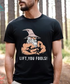 Gaindalf lift you fools shirt