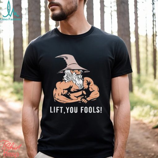 Gaindalf lift you fools shirt