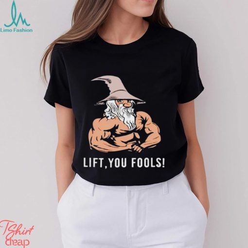 Gaindalf lift you fools shirt