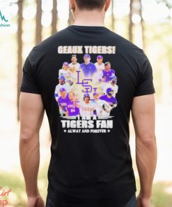 Geaux Tigers I Am A Tigers Fan Always And Forever shirt
