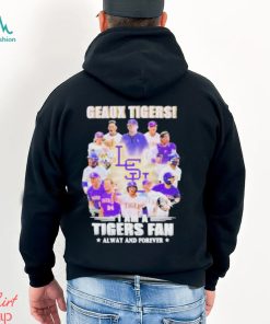 Geaux Tigers I Am A Tigers Fan Always And Forever shirt