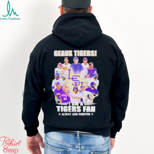 Geaux Tigers I Am A Tigers Fan Always And Forever shirt